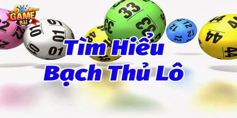 Bạch Thủ Lô 68gamebai: Xu Hướng Cược Nhiều Cao Thủ Lựa Chọn 1 Hiểu đúng bản chất của bạch thủ lô