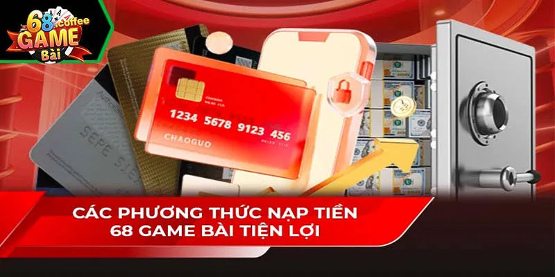 Nạp Tiền 68gamebai Tiện Lợi Với Nhiều Hình Thức Khác Nhau 2 Các phương thức nạp tiền siêu tiện lợi và nhanh chóng