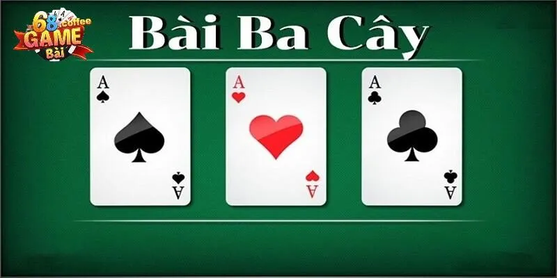 Khám Phá Cách Chơi 3 Cây Đơn Giản Cho Người Mới Bắt Đầu 1 Tìm hiểu đôi nét về bài 3 cây